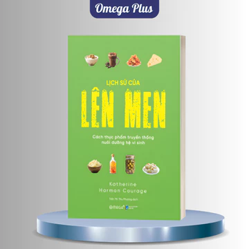 Sách Lịch Sử Của Lên Men: Cách Thực Phẩm Truyền Thống Nuôi Dưỡng Hệ Vi Sinh - Katherine Harmon Courage (Omega Plus)
