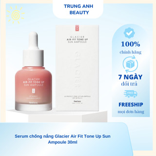 Serum chống nắng Glacier Air Fit Tone Up Sun Ampoule 30ml