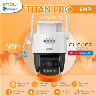 Camera Wifi IMOU TITAN PRO IPC-U7LP-6V0NE 6MP 3K+ | Chính Hãng BH 2 Năm