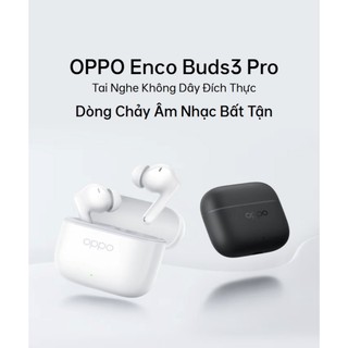 Tai nghe Bluetooth Không dây OPPO Enco Buds 3 Pro | 54 giờ sử dụng | Kháng nước - Hàng chính hãng