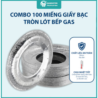 Combo 100 miếng giấy bạc tròn lót bếp gas giúp chống cháy xém giữ bếp sạch sẽ dễ lau chùi
