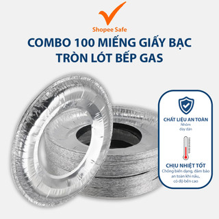 Combo 100 miếng giấy bạc tròn lót bếp gas chống cháy xém bảo vệ mặt bếp gọn gàng sạch sẽ mỗi ngày