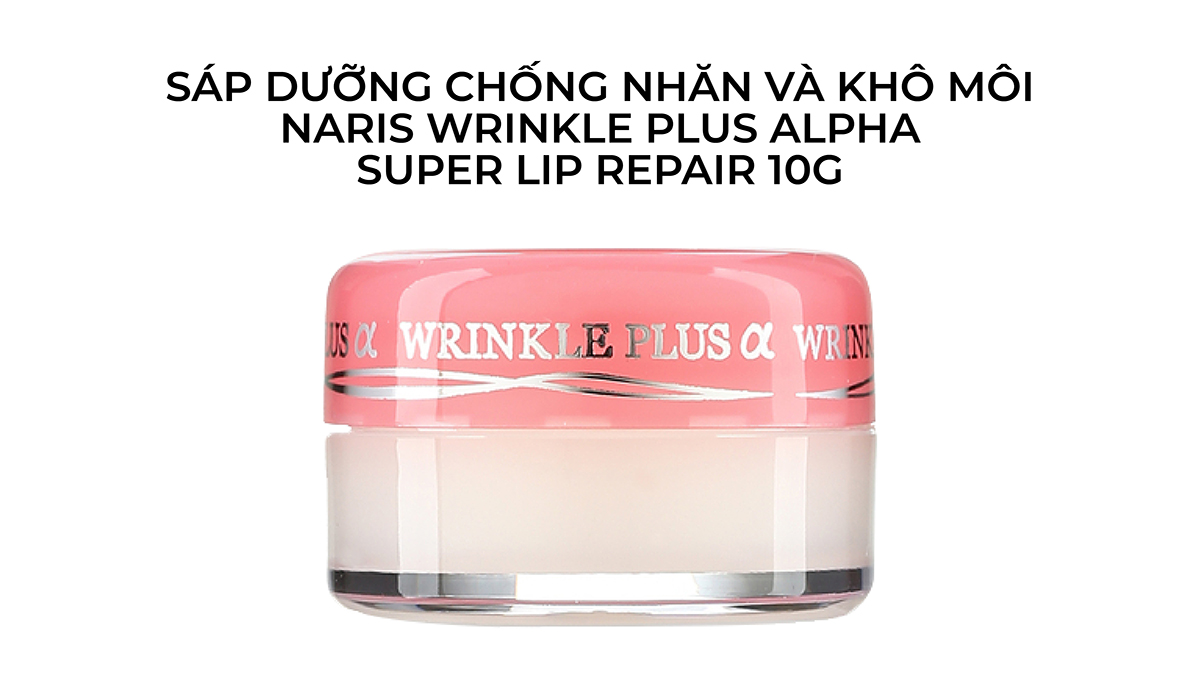 Mô tả Son Hũ Dưỡng Môi Chống Nhăn và Khô Môi NARIS Wrinkle Plus Alpha Super Lip Repair 10g - 1