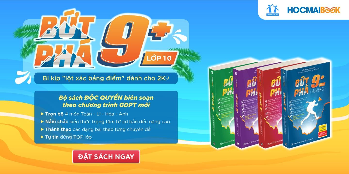 Mô tả Sách Bứt Phá 9+ Lớp 10 môn Toán, Lí, Hóa, Anh - 2k9 học giỏi Chương trình mới - HOCMAI - 1