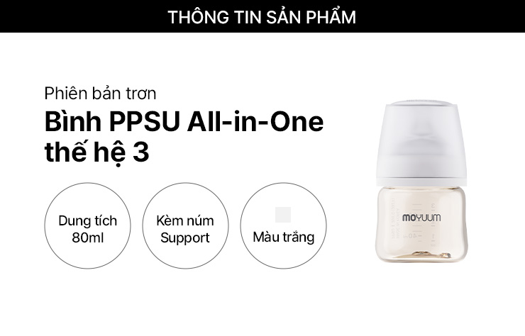 Mô tả Thế hệ 3 - Bình sữa PPSU Moyuum - Mẫu trơn - 80ml - Kèm núm support (0m+) - 2