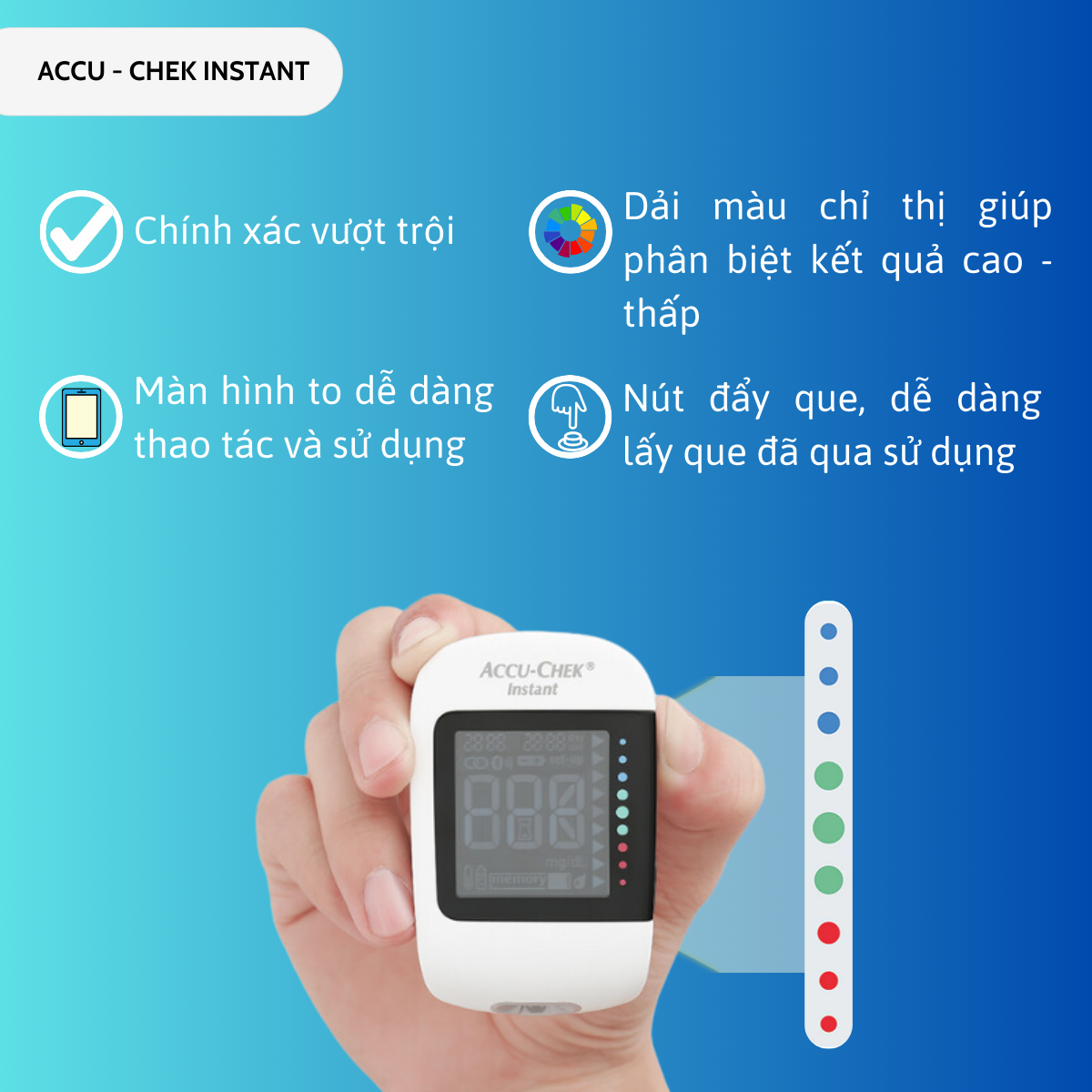 Mô tả Bộ máy đo đường huyết Accu-chek Instant - Có kết nối bluetooth - Có dải màu sắc chỉ thị khoảng đường huyết - 1