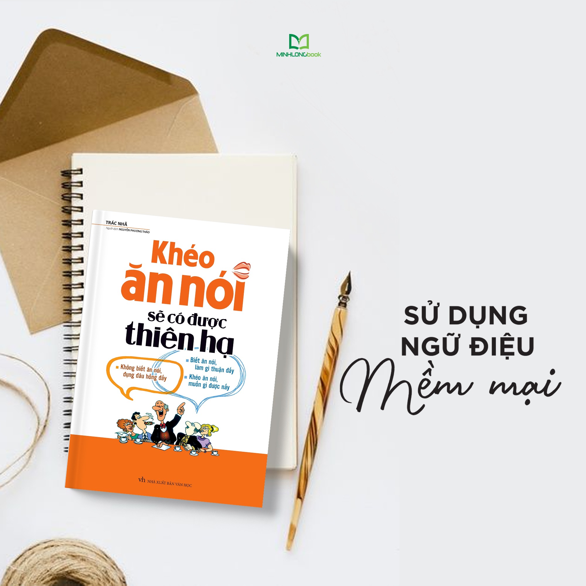 Mô tả Sách: Khéo Ăn Nói Sẽ Có Được Thiên Hạ - Bìa Mềm - 1