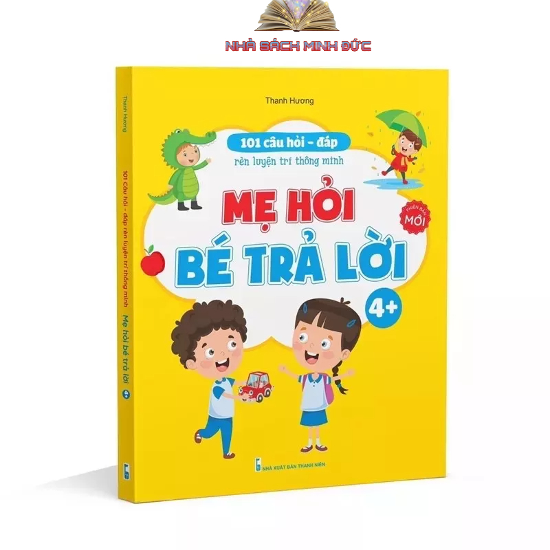 Ảnh Sách - 101 Câu Hỏi Đáp Rèn Luyện Trí Thông Minh – Mẹ Hỏi Bé Trả Lời - Dành cho trẻ từ 4-5 tuổi 1