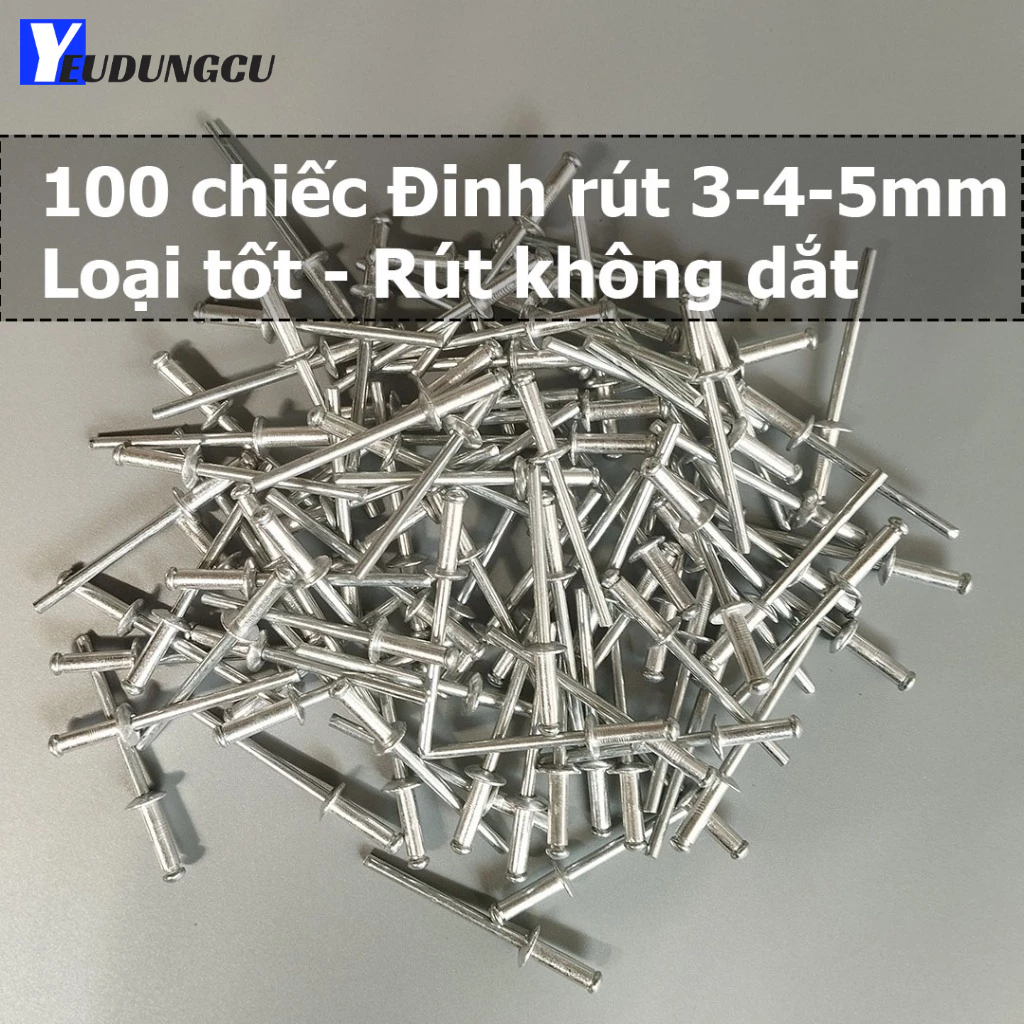 Gói 100 chiếc đinh rút Rive Nhôm - Hàng Sài Gòn chuẩn - Size 3 4 5mm ...