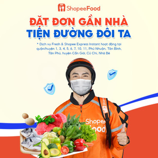 [HCM] Dịch vụ Fresh & Shopee Express Instant vẫn hoạt động nội quận tại TP.HCM ngoại trừ Thủ Đức & 7 quận/huyện