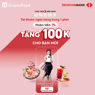 MỞ TÀI KHOẢN VÀ THẺ THANH TOÁN TECHCOMBANK CÙNG SHOPEEFOOD - TẶNG NGAY 100K CHO BẠN MỚI