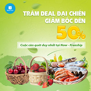 [Now Fresh] - Tranh nhau 48h vợt gấp TRĂM ƯU ĐÃI SỐC ĐẾN 50%