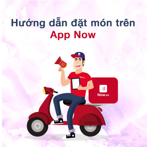 Hướng dẫn ĐẶT MÓN QUA APP NOW cực đơn giản cho người lần đầu sử dụng