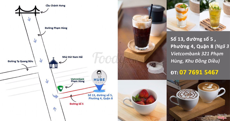 �  Địa chỉ: Số 13, đường số 5 , Phường 4, Quận 8. (Ngã 3 Vietcombank 321 Phạm Hùng) Google map: g.page/HuBecafe � Hot-line : 07.7691.5467