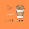 Cà Phê Thôi Nào