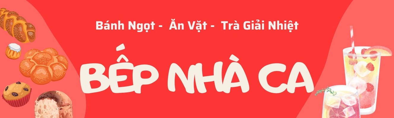 Bếp Nhà Ca - Trà Giải Nhiệt, Bánh Ngọt & Ăn Vặt