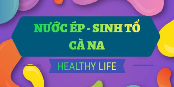 Nước Ép & Sinh Tố CÀ NA - Nước Ép Và Sinh Tố - Phạm Hùng