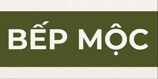 Bếp Mộc - Bún Riêu Cua, Cơm Chiên & Nui Xào Bò - Hồ Thị Nhung