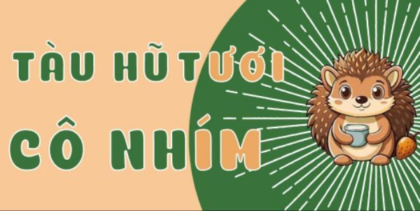 Tàu Hũ Tươi Cô Nhím