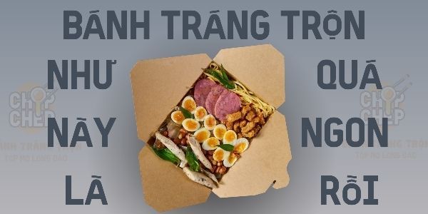 Chóp Chép - Bánh Tráng Trộn & Tóp Mỡ Trứng Lòng Đào - Đường Số 1