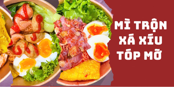 Mì Trộn Xá Xíu Tóp Mỡ - Phạm Ngọc Hưng