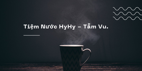 Tiệm Nước Hyhy - Tầm Vu