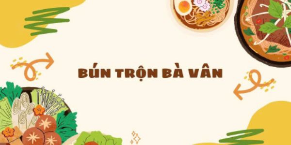 Bếp Bà Vân - Bún Trộn Gia Truyền - 37 Linh Đường