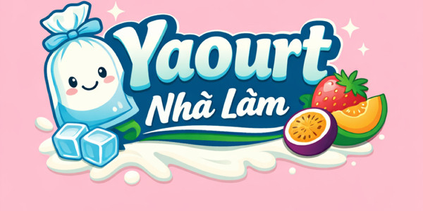 Yaour Túi Nhà Làm - Nguyễn Trung Trực