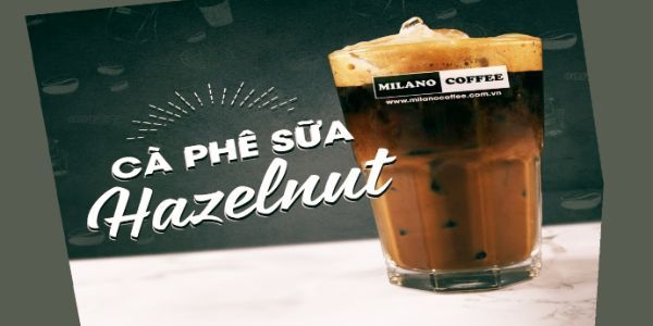 Cà Phê Sữa Hazenut - MILANO HOÀ BÌNH