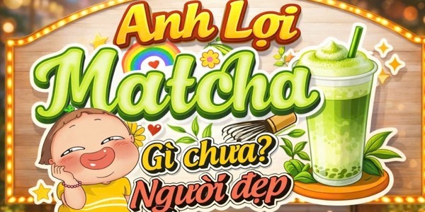 Matcha Anh Lợi - Võ Văn Kiệt