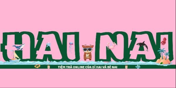 HAI NAI - Tiệm Trà Online Của Dì Hai Và Bé Nai