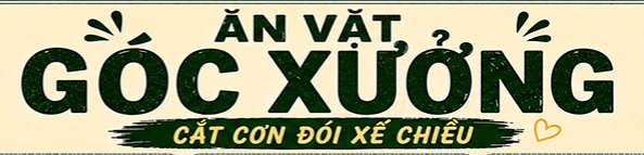 Ăn Vặt - Góc Xưởng - Vĩnh Phú