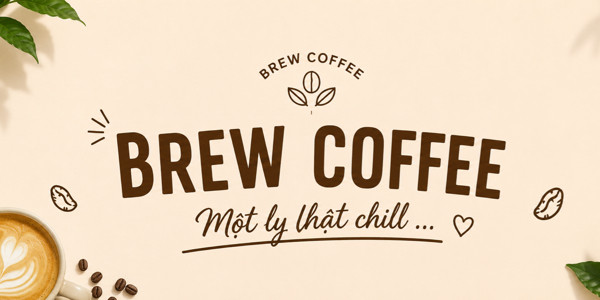 BREW COFFEE - Một Ly Thật Chill