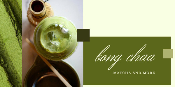BONG CHAA - MATCHA & MORE - TRẦN KHÁT CHÂN