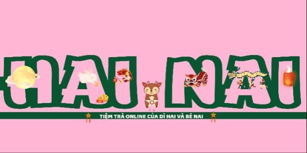 HAI NAI - Tiệm Trà Online Của Dì Hai Và Bé Nai