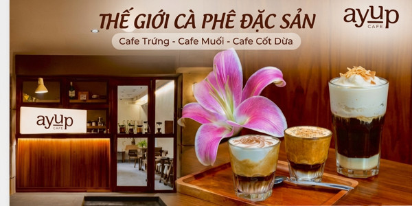 AYUP CAFE - Cà Phê Trứng, Cà Phê Muối & Cà Phê Cốt Dừa - Châu Long